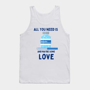 All You Need is Insulin and Maybe Some Love Tank Top